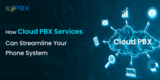 How Cloud PBX Services Can Streamline Your Phone System